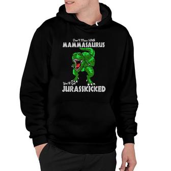 Don't Mess With Mammasaurus You'll Get Jurasskicked Gift Mom Hoodie | Mazezy