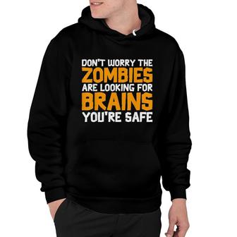 Don’T Worry The Zombies Are Looking For Brains You’Re Safe 2021 Hoodie | Mazezy