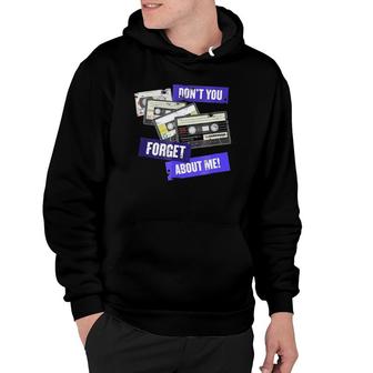 Don't You Forget About Me , Retro Analogue Cassette Hoodie | Mazezy
