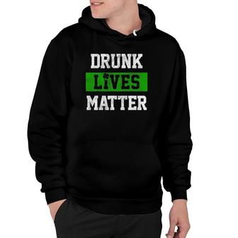 Drunk Lives Matter St Patrick's Day Drinking Hoodie | Mazezy