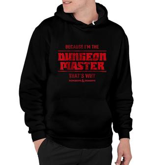 Dungeons Dragons Because I Am The Dungeon Master Hoodie | Mazezy