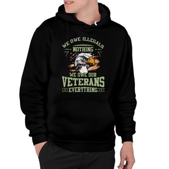 Eagle We Owe Illegals Nothing We Owe Our Veterans Everything American Flag Hoodie | Mazezy