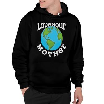 Earth Day 2022 Love Your Mother Planet Hoodie - Thegiftio UK