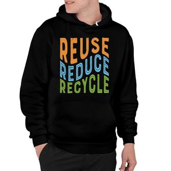 Earth Day 2022 Reuse Reduce Recycle Protect The Earth Hoodie - Thegiftio