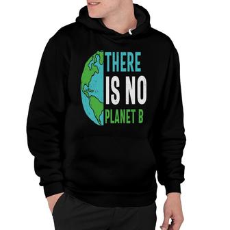 Earth Day 2022 There Is No Planet B Save Our Planet Hoodie - Thegiftio UK