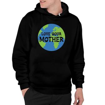 Earth Day Love Your Mother Hoodie | Mazezy