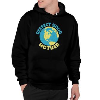 Earth Day Tee Respect Your Mother Design Hoodie | Mazezy