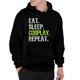 Eat Sleep Cosplay Repeat Cosplayer Cosplaying Gift Hoodie | Mazezy