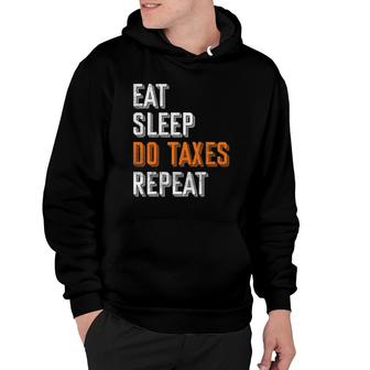 Eat Sleep Do Taxes Repeat Funny Accountant Cpa Gift Taxes Hoodie | Mazezy