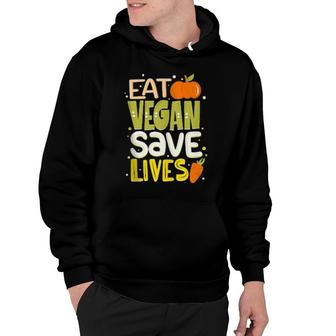 Eat Vegan Save Lives Cute Veganism Proud Vegetarian Quote Hoodie | Mazezy