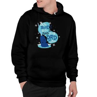 Elf Bye Buddy Hope You Find Your Dad Mr Narwhal Hoodie | Mazezy