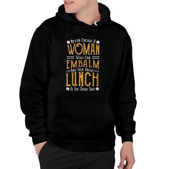 Embalm Never Cross A Woman Who Can Embalm And Talk Hoodie | Mazezy