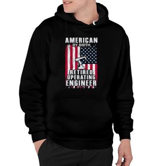 Engineer - American By Birth Retired Operating Engineer Hoodie | Mazezy