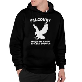 Falconry Makes Me Happy You, Not So Much Hoodie | Mazezy