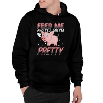 Feed Me Tell Me I'm Pretty Funny I Love Pigs Pig Mama Hoodie | Mazezy