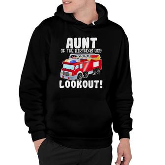 Fire Truck Aunt Of The Birthday Boy Lookout Family Hoodie | Mazezy