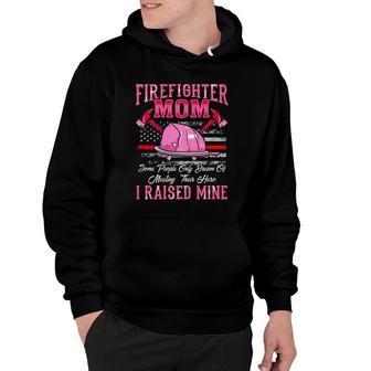 Firefighter Mom Hero I Raised Mine Gift Mothers Day Hoodie | Mazezy