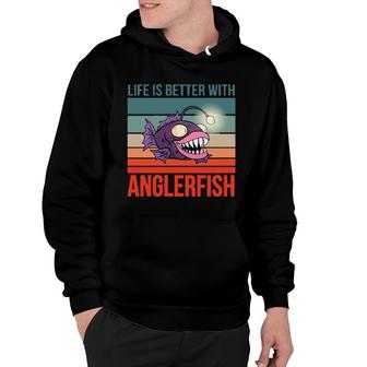 Fish Fishing Quote Life Is Better With Anglerfish Hoodie | Mazezy