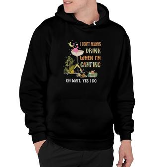 Flamingo Drinking Wine I Don't Always Drink When I' M Camping Oh Wait Yes I Do Hoodie | Mazezy