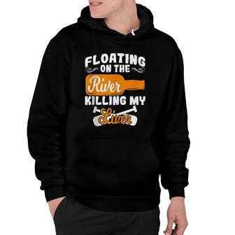 Floatin On The River Killin My Liver Gift Art Hoodie | Mazezy