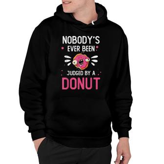 Food Nobody’S Ever Been Judged By A Donut Foodie Hoodie | Mazezy