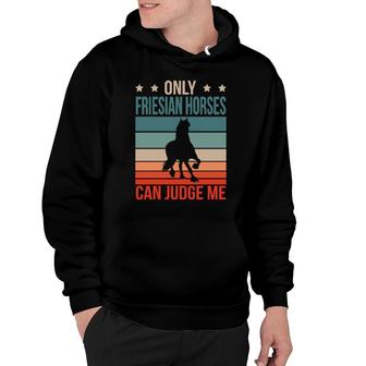 Friesian Horses Can Judge Me Horse Riding Horseback Rider Hoodie | Mazezy