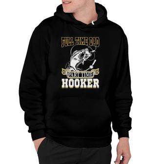 Full Time Dad Part Time Hooker - Funny Father's Day Fishing Hoodie | Mazezy