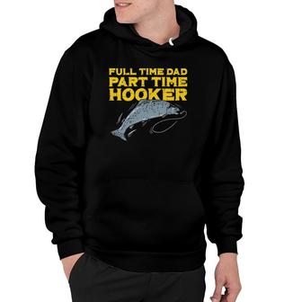 Full Time Dad Part Time Hooker Funny Fishing Angling Men Hoodie | Mazezy