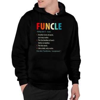 Funcle Noun 1 Another Term Of Uncle Just Way Cooler 2 The Fun Brother Of One's Father Or Mother Hoodie | Mazezy