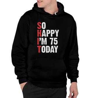Funny 75 Years Old Birthday Vintage So Happy I'm 75 Today Hoodie | Mazezy