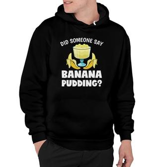 Funny Did Someone Say Banana Pudding Dessert Lover Hoodie | Mazezy
