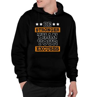 Funny Excuses Be Stronger Than Your Excuses Hoodie | Mazezy