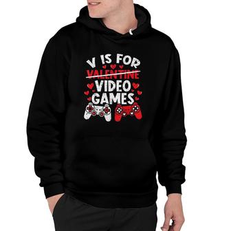 Funny Gamer Valentines Day V Is For Video Games Hoodie - Thegiftio UK