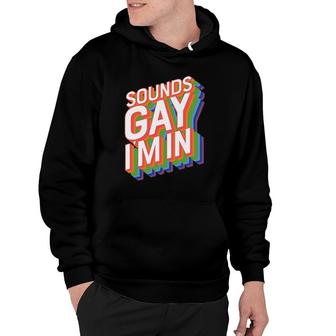 Funny Gay S For Men Pride Rainbow Sounds Gay Im In Gift Hoodie | Mazezy
