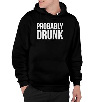 Funny Gift - Probably Drunk Hoodie | Mazezy UK