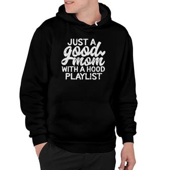 Funny Good Mom With Hood Playlist Mother Hoodie | Mazezy