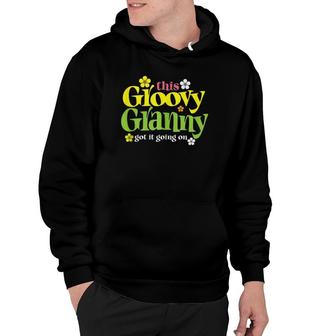 Funny Groovy Granny Got It Going On Grandma And Grandmother Hoodie | Mazezy