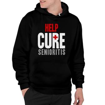 Funny Help Cure Senioritis High School Life Graduating Gift Hoodie | Mazezy