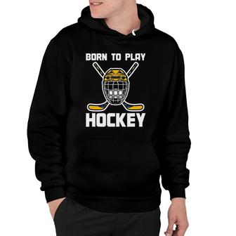 Funny Hockey Player Goalie Sports Gift Born To Play Hockey Hoodie | Mazezy