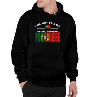 Funny I Am Not Yelling I'm Just Speaking Portuguese Portugal Hoodie | Mazezy