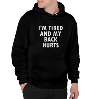 Funny I Am Tired And My Back Hurts Joke Sarcastic Family Hoodie - Thegiftio UK