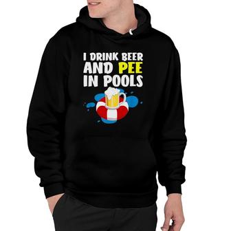 Funny I Drink Beer And Pee In Pools Father's Day Hoodie | Mazezy