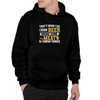 Funny I Drink Beer Smoke Some Meat And I Know Things Hoodie - Thegiftio UK