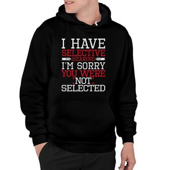 Funny I Have Selective Hearing I'm Sorry Not Selected Premium Hoodie | Mazezy