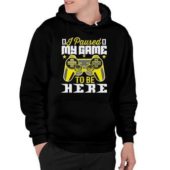 Funny I Paused My Game To Be Here Video Game Lover Hoodie - Thegiftio UK