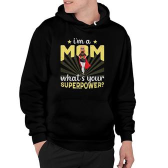 Funny I'm A Mom What's Your Superpower Mother's Day Design Hoodie | Mazezy