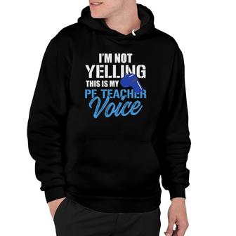 Funny I'm Not Yelling This Is My Pe Teacher Voice Gym Class Hoodie | Mazezy