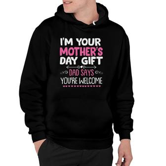 Funny I'm Your Mother's Day Gift, Dad Says You're Welcome Hoodie | Mazezy UK