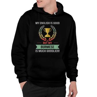 Funny My English Is Good But My Burmese Is Goodlier Hoodie | Mazezy DE
