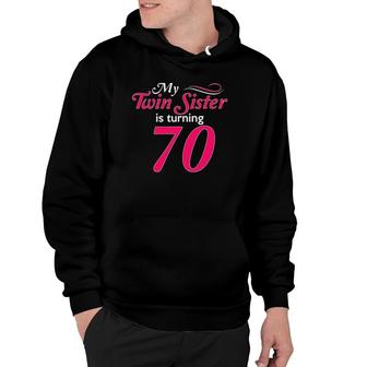 Funny My Twin Sister Is Turning 70 Birthday 70Th Birth Year Hoodie | Mazezy